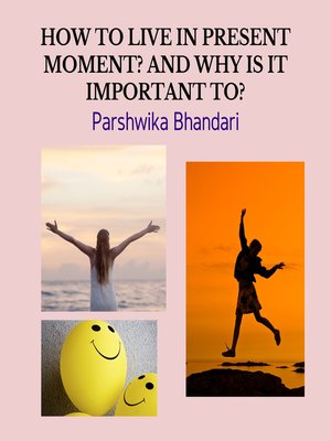 cover image of HOW TO LIVE IN PRESENT MOMENT? AND WHY IS IT IMPORTANT TO?